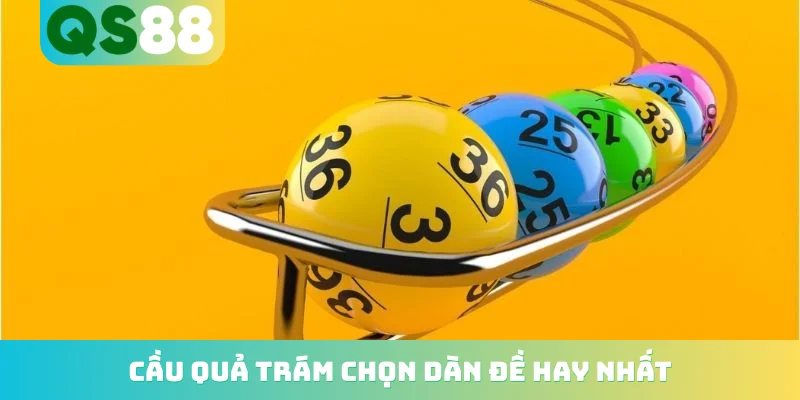 Cầu quả trám chọn dàn đề hay nhất