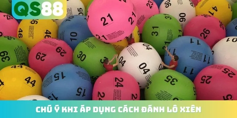 Chú ý khi áp dụng cách đánh lô xiên