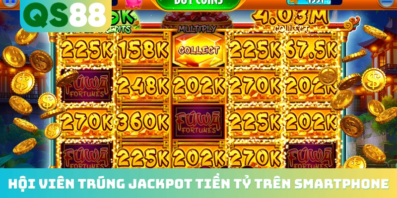 Hội viên trúng Jackpot tiền tỷ trên smartphone